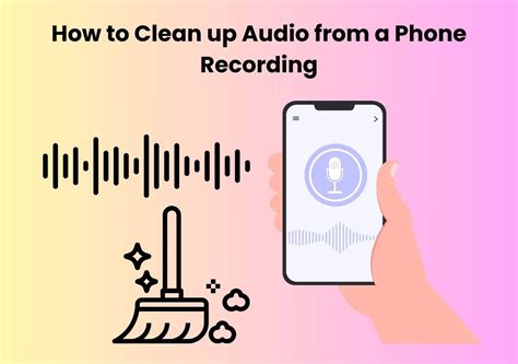 How to Clean Up Audio from a Phone Recording: A Symphony of Chaos and Clarity