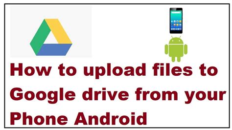 How to Upload Video to Google Drive from Phone: A Comprehensive Guide